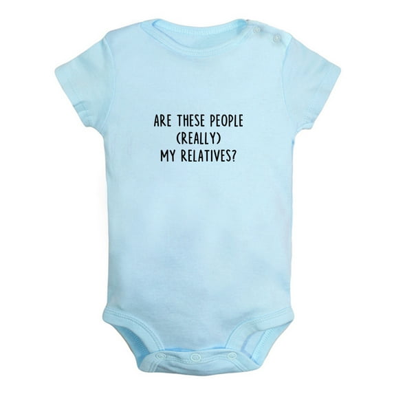 Are These People Really My Relatives Funny Rompers For Babies, Newborn Baby Unisex Bodysuits, Infant Jumpsuits, Toddler 0-24 Months Kids One-Piece Oufits (Blue, 6-12 Months)