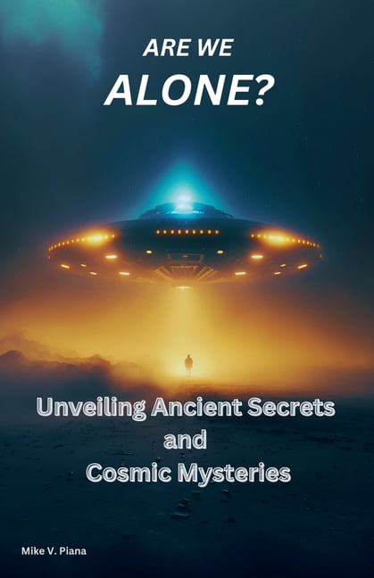 Are We Alone: Unveiling Ancient Secrets and Cosmic Mysteries, (Paperback)