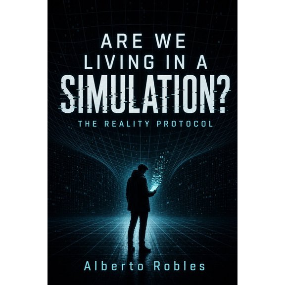 Are We Living in a Simulation? The Reality Protocol: An Advanced AI Reveals the Terrifying Truth Humanity Was Never Mean, (Paperback)