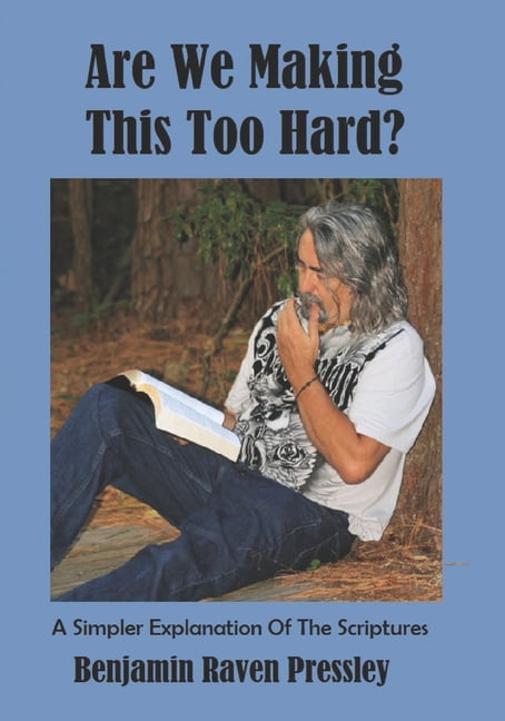 Are We Making This Too Hard?: A Simpler Explanation Of The Scriptures, (Paperback)
