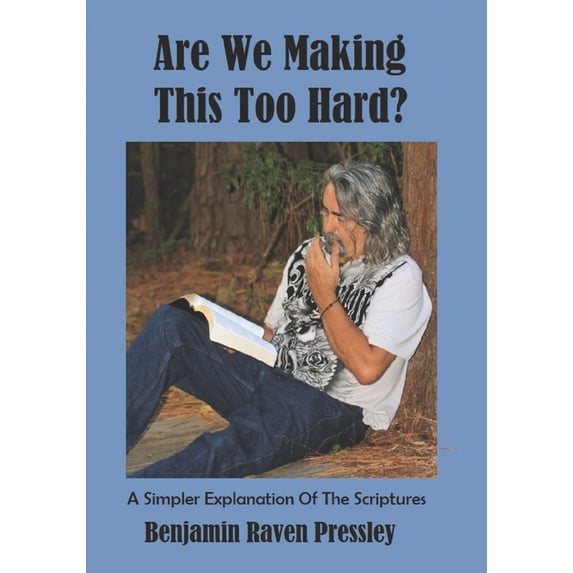 Are We Making This Too Hard?: A Simpler Explanation Of The Scriptures, (Paperback)