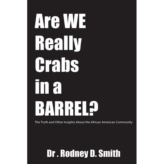 Are We Really Crabs in a Barrel?: The Truth and Other Insights About the African American Community, (Paperback)