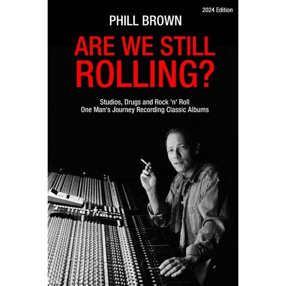 Are We Still Rolling? Studios, Drugs and Rock 'n' Roll - One Man's Journey Recording Classic Albums, (Paperback)