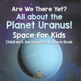 thumbnail image 1 of Are We There Yet? All About the Planet Uranus! Space for Kids - Children's Aeronautics & Space Book, (Paperback), 1 of 1