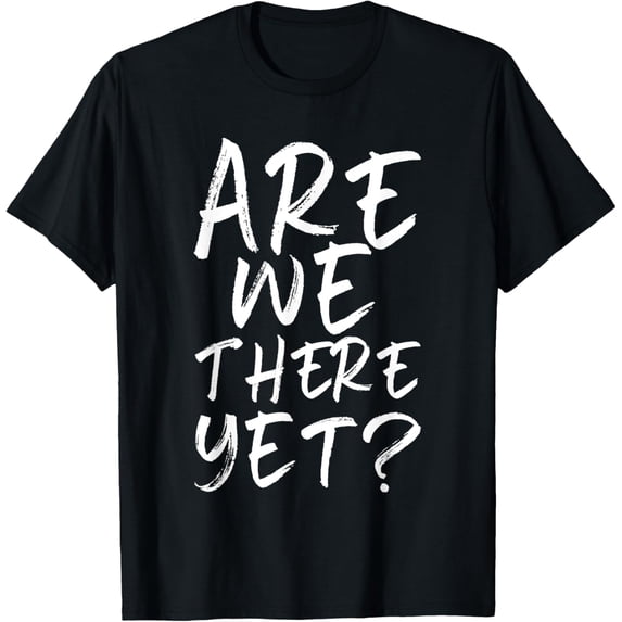 Are We There Yet? Funny Road Trip Family Travel Kids T-Shirt