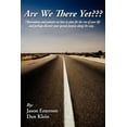 thumbnail image 1 of Are We There Yet??? : Observations and Pointers on How to Plan for the Rest of Your Life and Perhaps Discover Your Special Purpose Along the Way., 1 of 1
