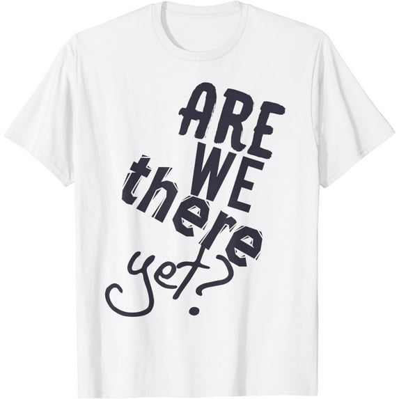 Are We There Yet Road Trip Vacay 2024 Travel Funny Matching T-Shirt