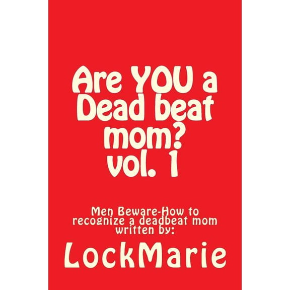Are You a Dead Beat Mom ?: How to Recognize a Deadbeat Mom