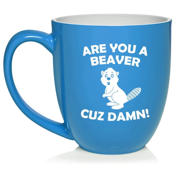Are You A Beaver Cuz Damn Funny Ceramic Coffee Mug Tea Cup Gift for Her, Him, Friend, Coworker, Wife, Husband (16oz Light Blue)