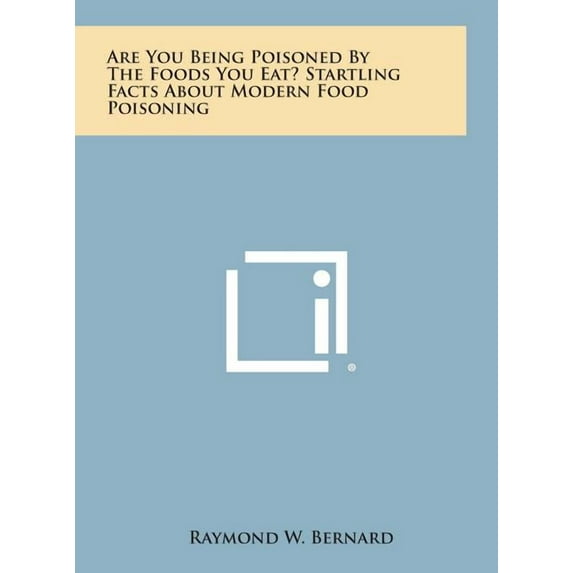 Are You Being Poisoned by the Foods You Eat? Startling Facts about Modern Food Poisoning (Hardcover)