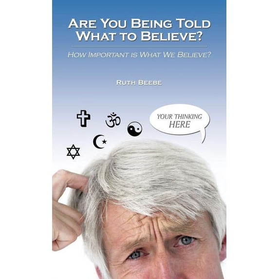 Are You Being Told What to Believe?: How Important Is What We Believe?, (Paperback)
