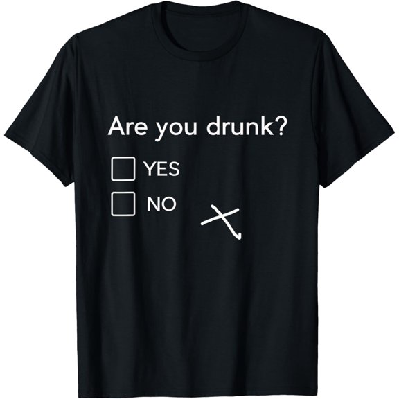 Are You Drunk Yes No Gift Funny Drinking Party Shirts T-Shirt Men women T-shirt black, gift. Sizes: S, M,L, XL, 2XL, 3XL, 4XL