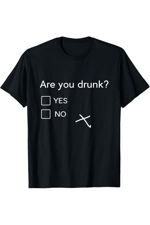 Are You Drunk Yes No Gift Funny Drinking Party Shirts T-Shirt Men women T-shirt black, gift. Sizes: S, M,L, XL, 2XL, 3XL, 4XL