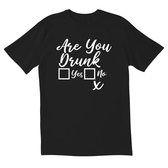 Are You Drunk Yes No Novelty Sarcastic Funny Men's T Shirts