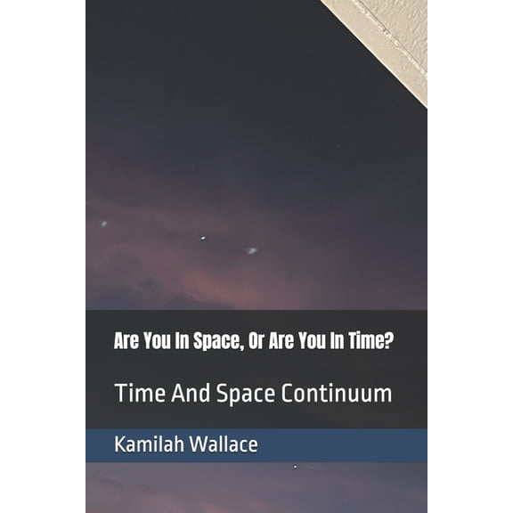 Are You In Space, Or Are You In Time?: Time And Space Continuum, (Paperback)