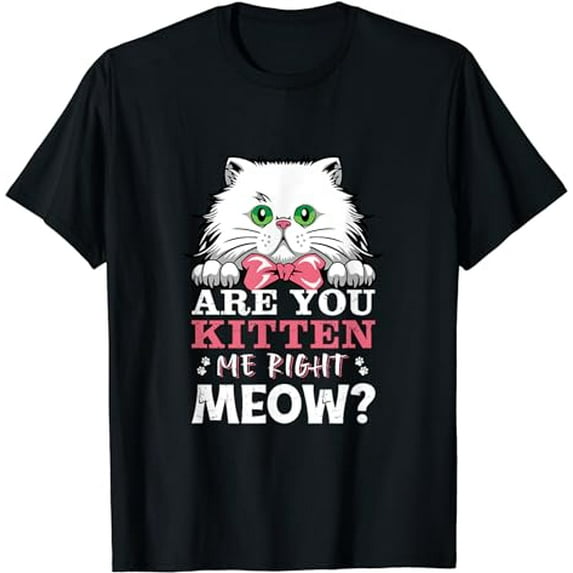 Are You Kitten Me Right Meow Funny Cat Merchandise Cat Lover T-Shirt