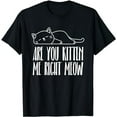 thumbnail image 1 of Are You Kitten Me Right Meow Funny Cat People Meme T-Shirt, 1 of 5