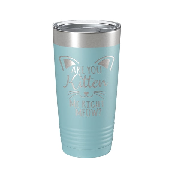 Are You Kitten Me Right Meow Tumbler Travel Mug Insulated Laser Engraved Coffee Cup Funny Cat Lover Gift 20 oz Light Blue