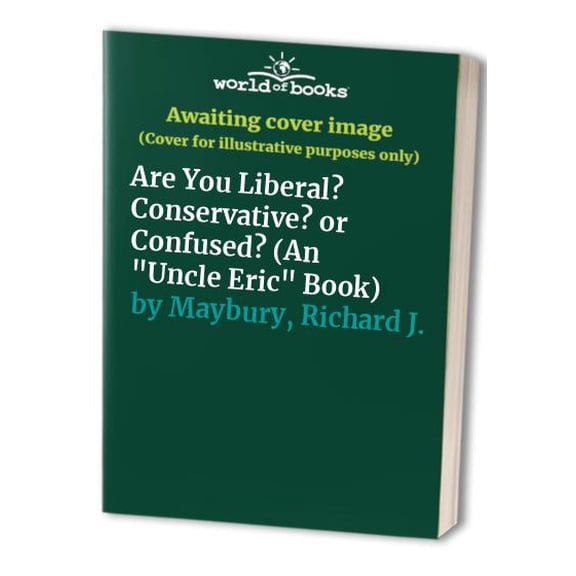 Pre-Owned Are You Liberal? Conservative? or Confused? (An 'Uncle Eric' Book) (Paperback) 0942617231 9780942617238