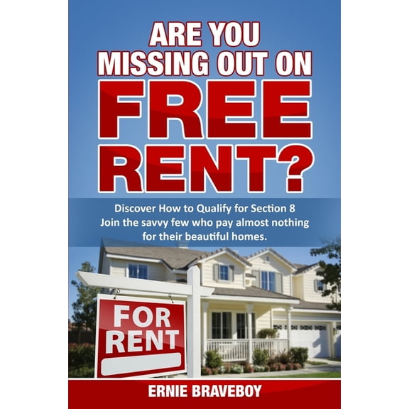 Are You Missing Out on Free Rent? Discover How to Qualify for Section 8: Join the savvy few who pay almost nothing for t, (Paperback)