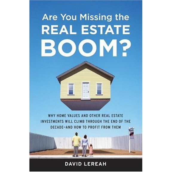 Pre-Owned Are You Missing the Real Estate Boom?: The Boom Will Not Bust and Why Property Values Will Continue to Climb Through the End of the Decade - And How t (Hardcover) 0385514344 9780385514347