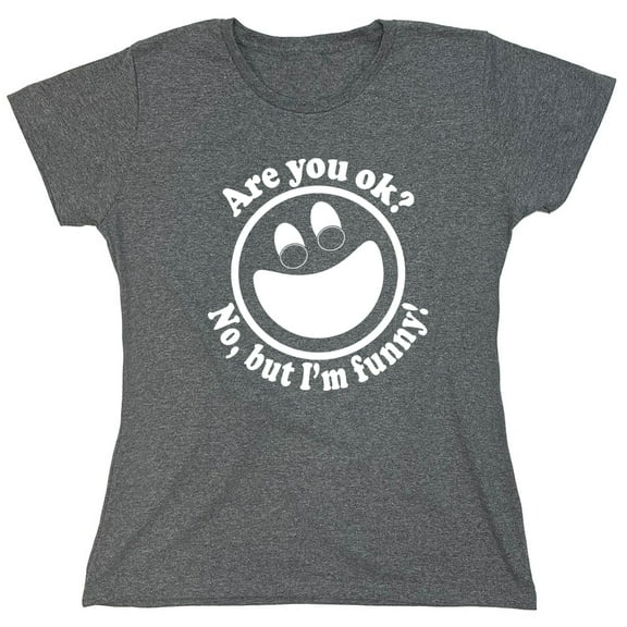 Are You Ok No But I'm Funny Sarcastic Humor Novelty Funny Women's Casual Tees