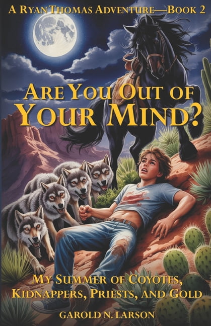 The Ryan Thomas Adventure Are You Out of Your Mind?: My Summer of Coyotes, Kidnappers, Priests, and Gold, Book 2, (Paperback)