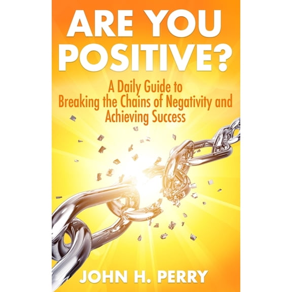 Are You Positive?: A Daily Guide to Breaking the Chains of Negativity and Achieving Success (Paperback)