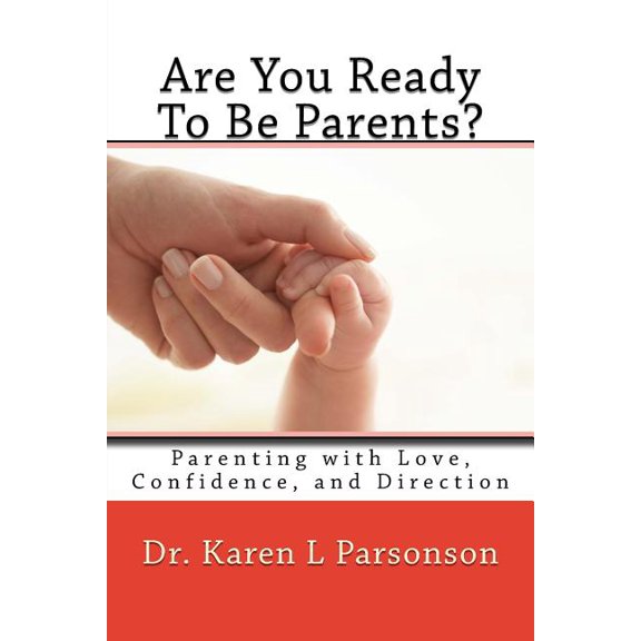 Are You Ready to Be Parents? Parenting with Confidence, Love, and Direction