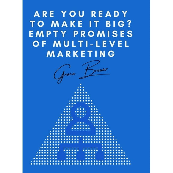 Are You Ready to Make it Big? Empty Promises of Multi-Level Marketing, (Hardcover)
