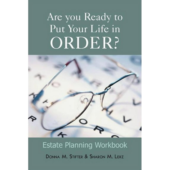 Are You Ready to Put Your Life in Order? : Estate Planning Workbook