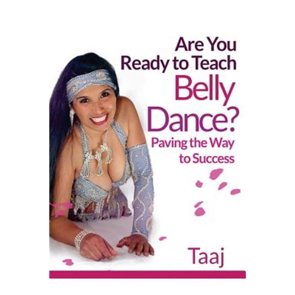 Are You Ready to Teach Belly Dance?: Paving the Way to Success