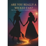Are You Really a Wicked Fan? The Ultimate Trivia, Fandom Challenge, Paperback
