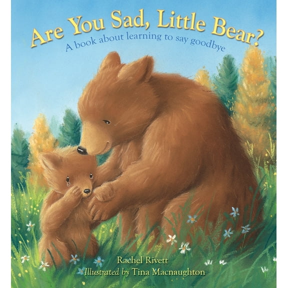 Are You Sad, Little Bear?: A Book about Learning How to Say Goodbye, (Paperback)