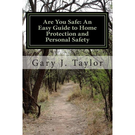 Are You Safe : An Easy Guide to Home Protection and Personal Safety