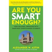 Are You Smart Enough? How Colleges Obsession with Smartness Shortchanges Students, Paperback