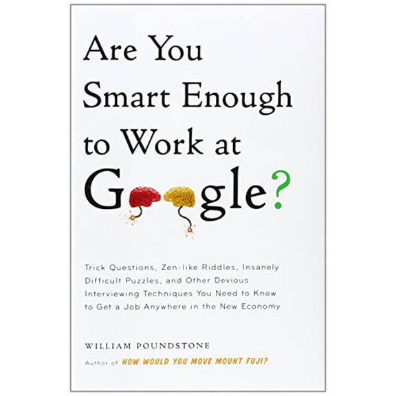 Pre-Owned Are You Smart Enough to Work at Google?: Trick Questions, Zen-Like Riddles, Insanely Difficult Puzzles, and Other Devious Interviewing Techniques You (Hardcover) 031609997X 9780316099974