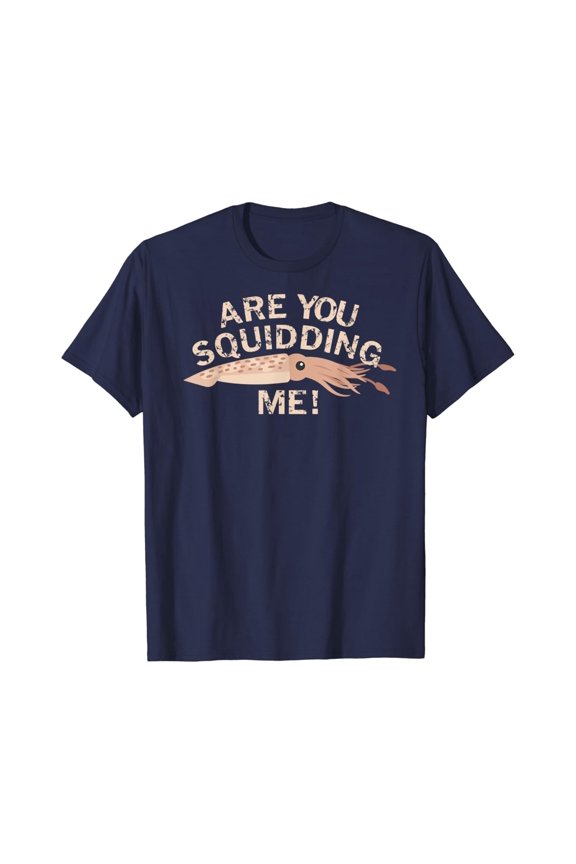 Are You Squidding Me Fishing Squid T-Shirt