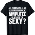 thumbnail image 1 of Are You Staring At Me Because I'm An Amputee T-Shirt, 1 of 4