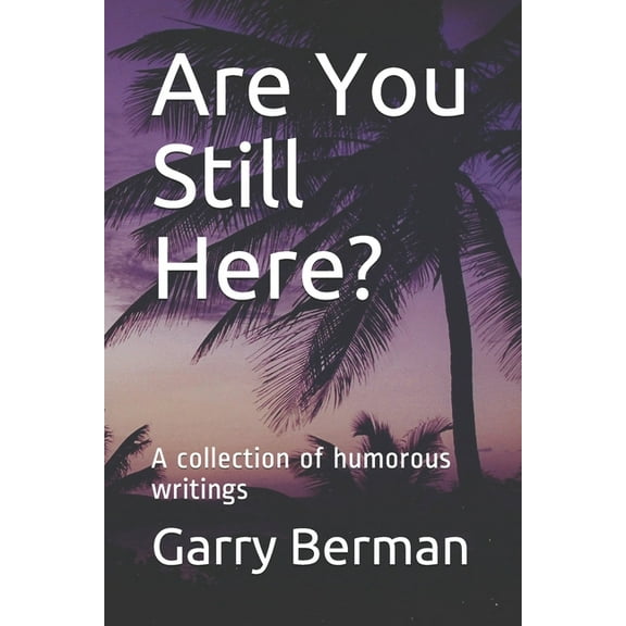 Are You Still Here?: A collection of humorous writings (Paperback)