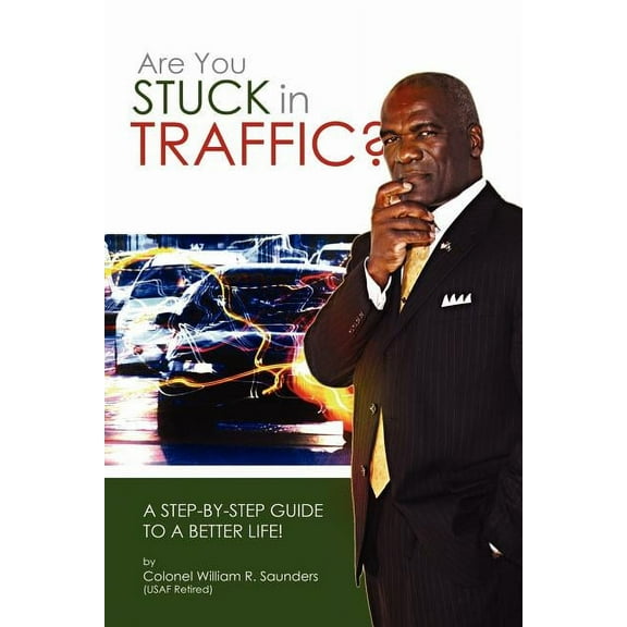 Are You Stuck In Traffic? A Step-By-Step Guide To A Better Life! (Paperback)