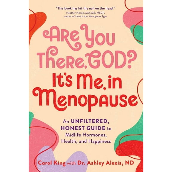 Are You There, God? It's Me, in Menopause: An Unfiltered, Honest Guide to Midlife Hormones, Health, and Happiness, (Paperback)