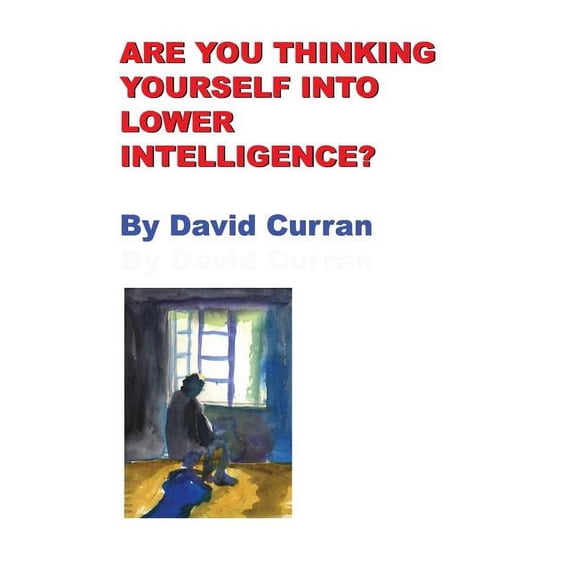 Are You Thinking Yourself Into Lower Intelligence? (Paperback)