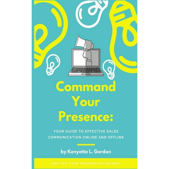 Are You Your Walking Billboard?: Command Your Presence: A guide to effective sales communication online and offline (Paperback)
