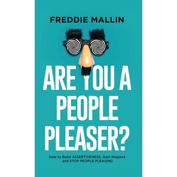 Are You a People-Pleaser?: How to Build Assertiveness, Gain Respect and Stop People-Pleasing, (Hardcover)