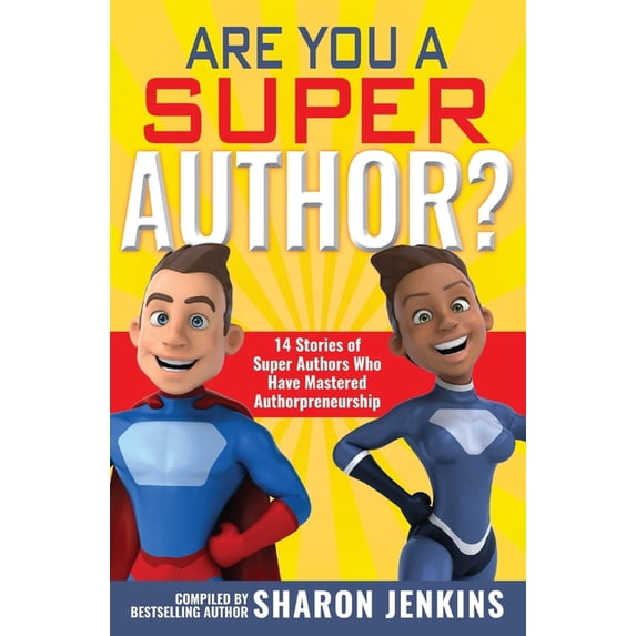 Are You a Super Author?: 14 Stories of Super Authors Who Have Mastered Authorpreneurship Paperback 1542800935 9781542800938 Sharon C Jenkins