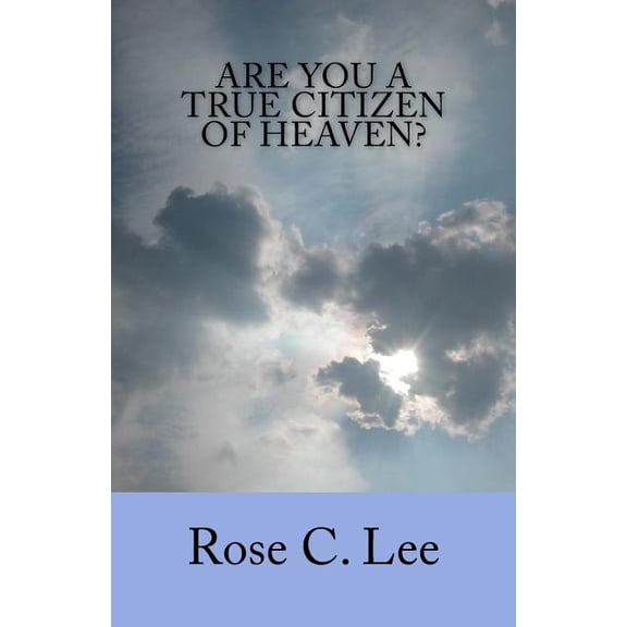 Are You a True Citizen of Heaven? Paperback 098324944X 9780983249443 R. C. Lee