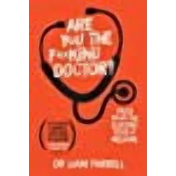 Are You the F**king Doctor?: Tales from the bleeding edge of medicine