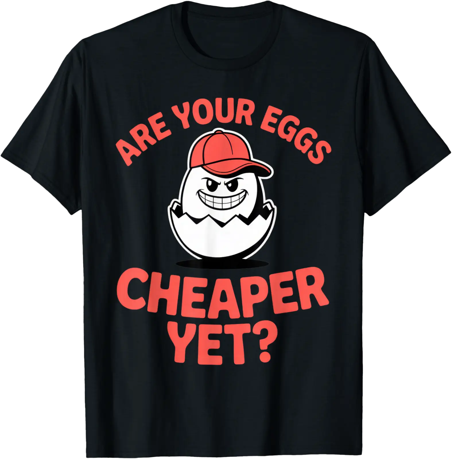Are Your Eggs Cheaper Yet? For Shoppers Anytime T-Shirt All Size S-5XL ...