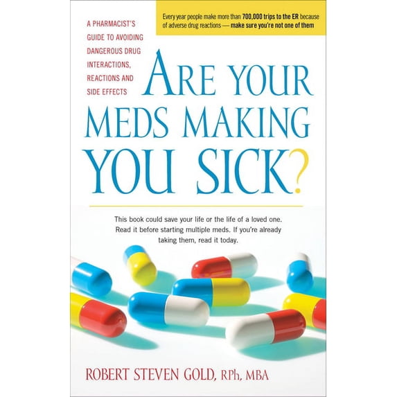 Are Your Meds Making You Sick?: A Pharmacist's Guide to Avoiding Dangerous Drug Interactions, Reactions, and Side-Effect, (Hardcover)